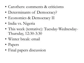 Carothers: comments &amp; criticisms Determinants of Democracy? Economics &amp; Democracy II India vs. Nigeria
