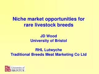 Niche market opportunities for rare livestock breeds JD Wood University of Bristol RHL Lutwyche Traditional Breeds Meat