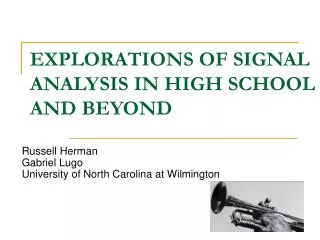 EXPLORATIONS OF SIGNAL ANALYSIS IN HIGH SCHOOL AND BEYOND