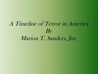 A Timeline of Terror in America By Marion T. Sanders, Jnr.
