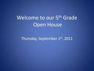 Welcome to our 5 th Grade Open House