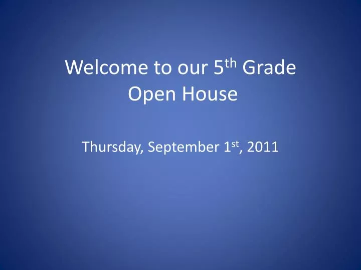 welcome to our 5 th grade open house