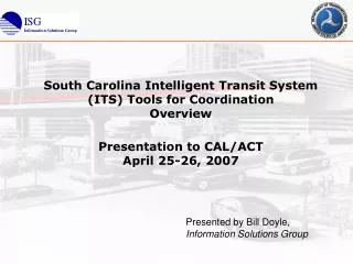 South Carolina Intelligent Transit System (ITS) Tools for Coordination Overview Presentation to CAL/ACT April 25-26, 200