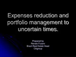Expenses reduction and portfolio management to uncertain times.