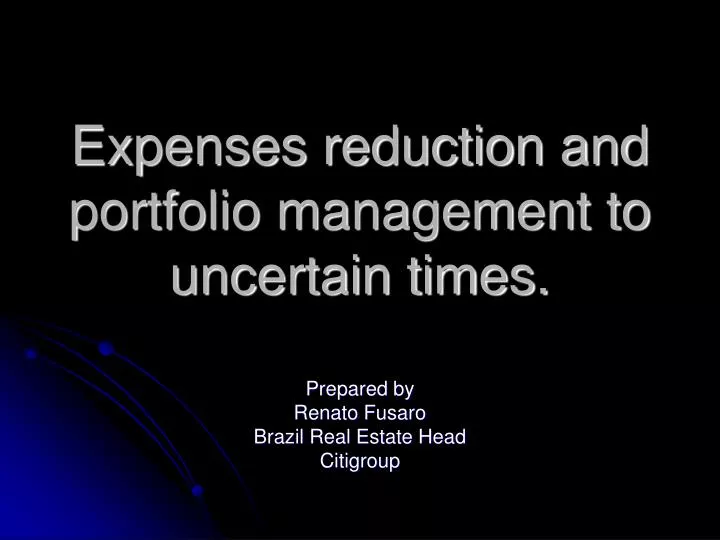 expenses reduction and portfolio management to uncertain times