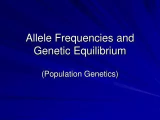 Allele Frequencies and Genetic Equilibrium