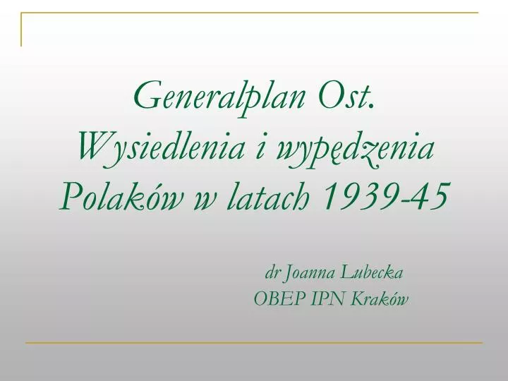 generalplan ost wysiedlenia i wyp dzenia polak w w latach 1939 45 dr joanna lubecka obep ipn krak w