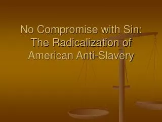 No Compromise with Sin: The Radicalization of American Anti-Slavery