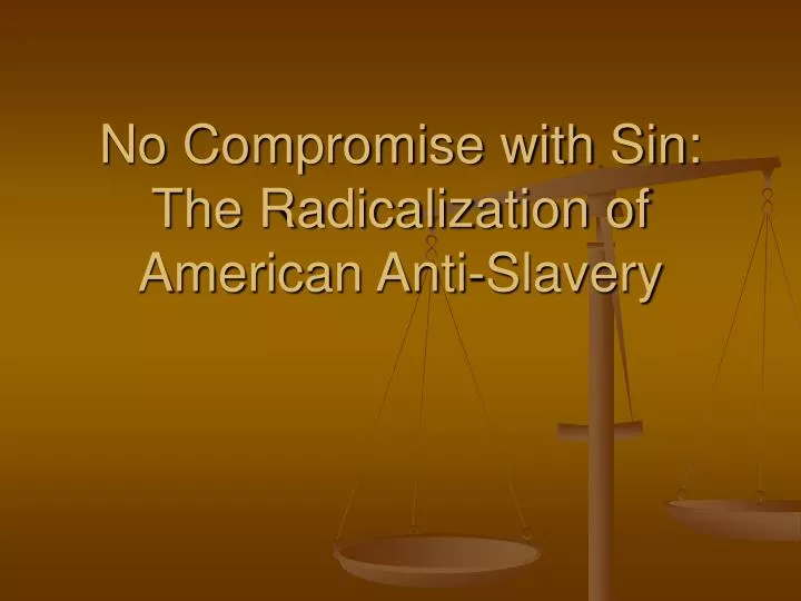 no compromise with sin the radicalization of american anti slavery