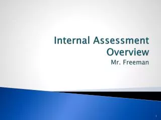 Internal Assessment Overview Mr. Freeman