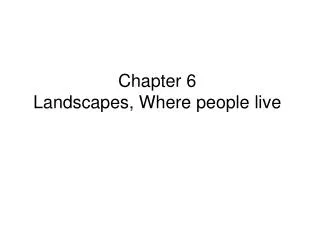 Chapter 6 Landscapes, Where people live