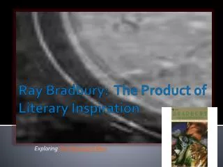 Ray Bradbury: The Product of Literary Inspiration