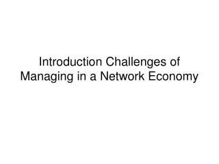Introduction Challenges of Managing in a Network Economy