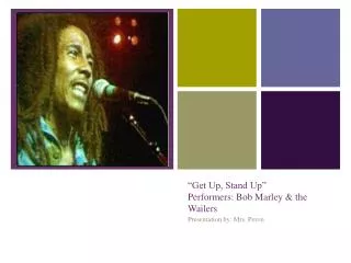 “Get Up, Stand Up” Performers: Bob Marley &amp; the Wailers
