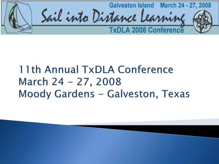 11th annual txdla conference march 24 27 2008 moody gardens galveston texas