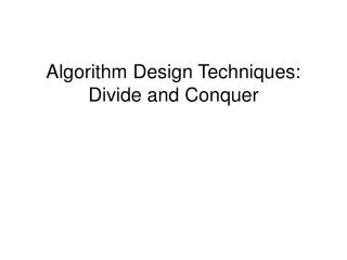 Algorithm Design Techniques: Divide and Conquer