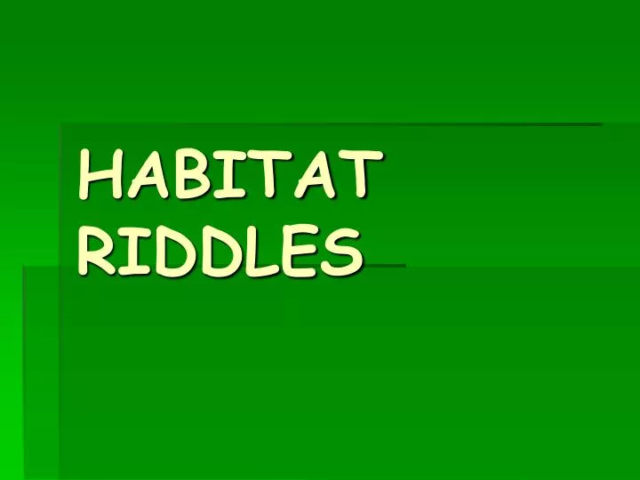 habitat riddles