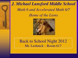 J. Michael Lunsford Middle School Math 6 and Accelerated Math 6/7 Home of the Lions