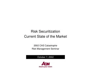 Risk Securitization Current State of the Market 2002 CAS Catastrophe Risk Management Seminar