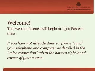 Welcome! This web conference will begin at 1 pm Eastern time. If you have not already done so, please “sync” your teleph