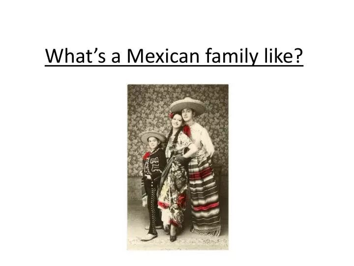 what s a mexican family like