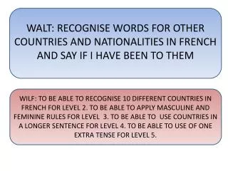 WALT: RECOGNISE WORDS FOR OTHER COUNTRIES AND NATIONALITIES IN FRENCH AND SAY IF I HAVE BEEN TO THEM