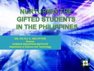 DR. FILMA G. BRAWNER Director SCIENCE EDUCATION INSTITUTE Department of Science and Technology
