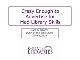 Crazy Enough to Advertise for Mad Library Skills