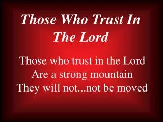 Those Who Trust In The Lord