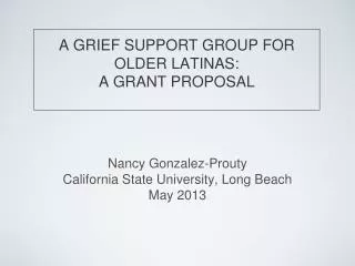 A GRIEF SUPPORT GROUP FOR OLDER LATINAS: A GRANT PROPOSAL