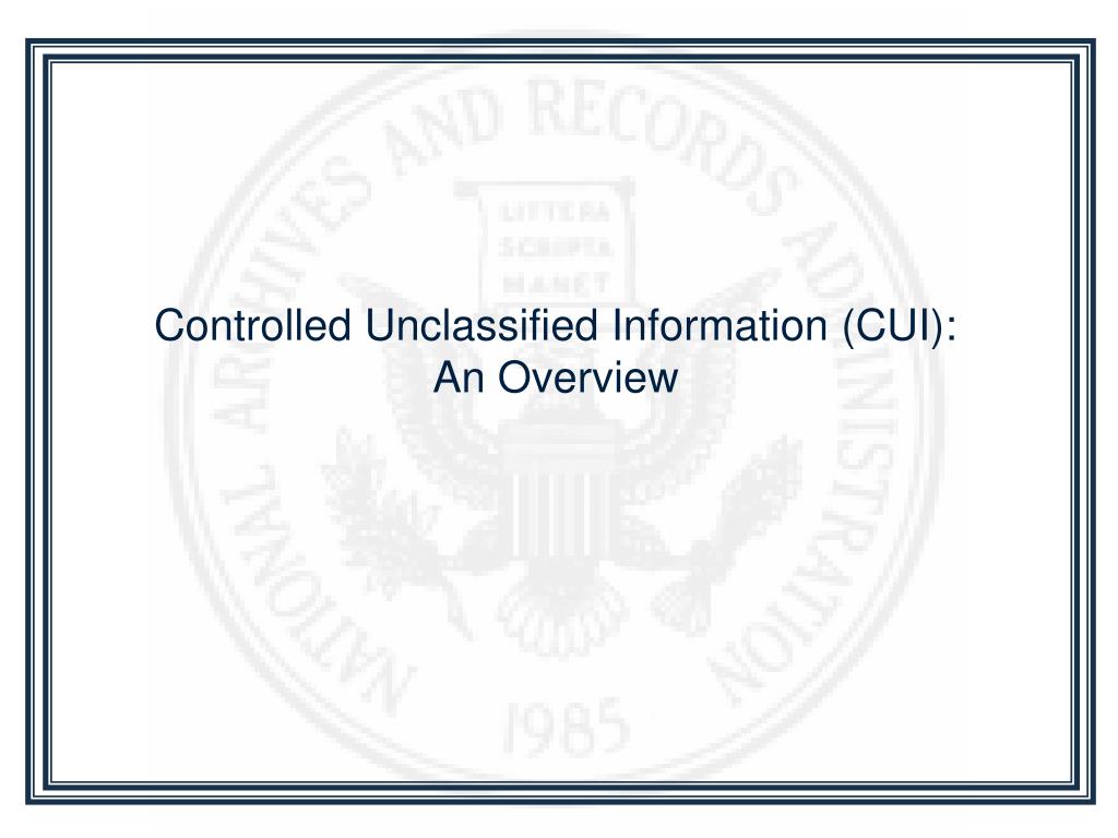 PPT - Controlled Unclassified Information (CUI): An Overview PowerPoint ...