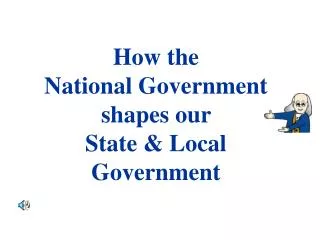 How the National Government shapes our State &amp; Local Government