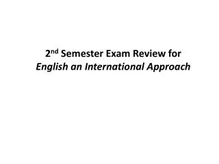 2 nd Semester Exam Review for English an International Approach