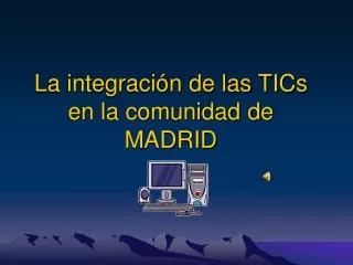 La integración de las TICs en la comunidad de MADRID