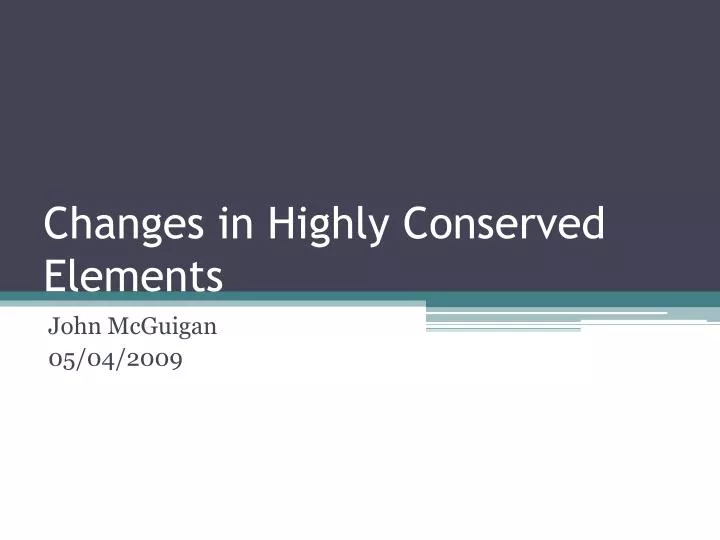 changes in highly conserved elements