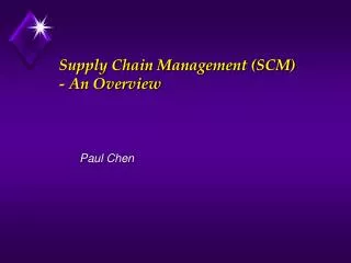 Supply Chain Management (SCM) - An Overview