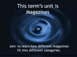 This term’s unit is Magazines