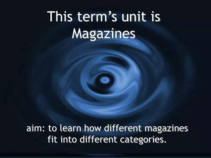 this term s unit is magazines