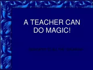 A TEACHER CAN DO MAGIC!