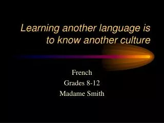 Learning another language is to know another culture