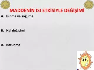 MADDENİN ISI ETKİSİYLE DEĞİŞİMİ