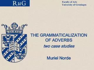 THE GRAMMATICALIZATION OF ADVERBS two case studies Muriel Norde