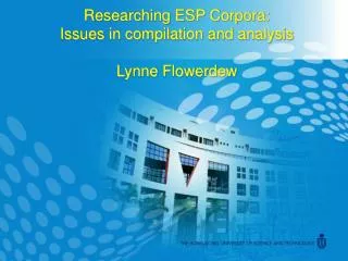 Researching ESP Corpora: Issues in compilation and analysis Lynne Flowerdew