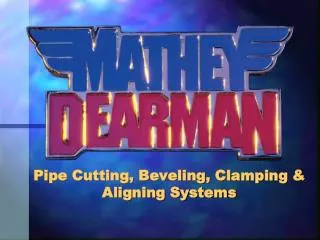 Pipe Cutting, Beveling, Clamping &amp; Aligning Systems