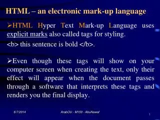 HTML H yper T ext M ark-up L anguage uses explicit marks also called tags for styling. &lt;b&gt; this sentence is b