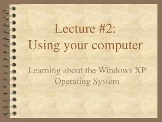Lecture #2: Using your computer