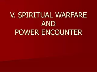 V. SPIRITUAL WARFARE AND POWER ENCOUNTER