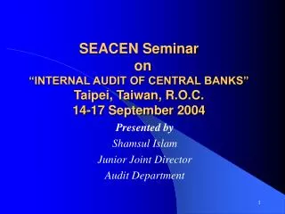 SEACEN Seminar on “INTERNAL AUDIT OF CENTRAL BANKS” Taipei, Taiwan, R.O.C. 14-17 September 2004