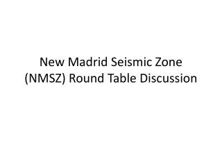 New Madrid Seismic Zone (NMSZ) Round Table Discussion