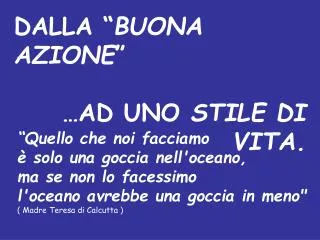 “Quello che noi facciamo è solo una goccia nell'oceano, ma se non lo facessimo l'oceano avrebbe una goccia in meno&quot;